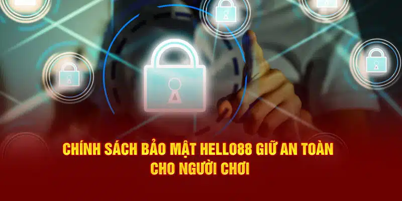 Chính sách bảo mật Hello88 giữ an toàn cho người chơi