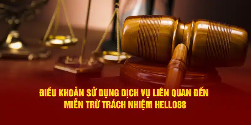 Điều khoản sử dụng dịch vụ liên quan đến miễn trừ trách nhiệm Hello88