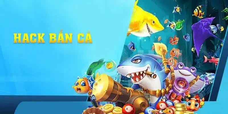 Hoạt động hack trong game bắn cá là gì?