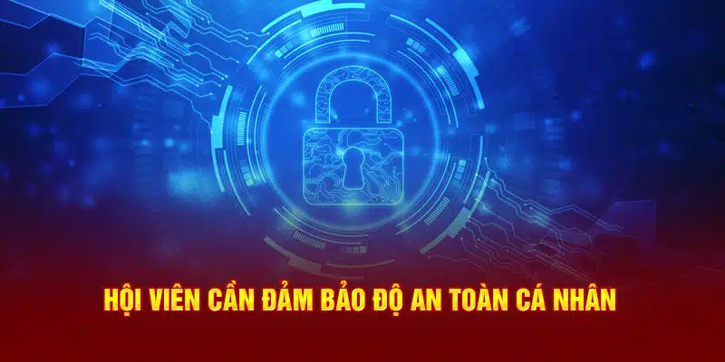 Hội viên cần đảm bảo độ an toàn cá nhân