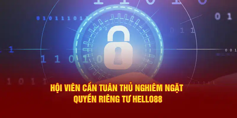 Hội viên cần tuân thủ nghiêm ngặt quyền riêng tư Hello88