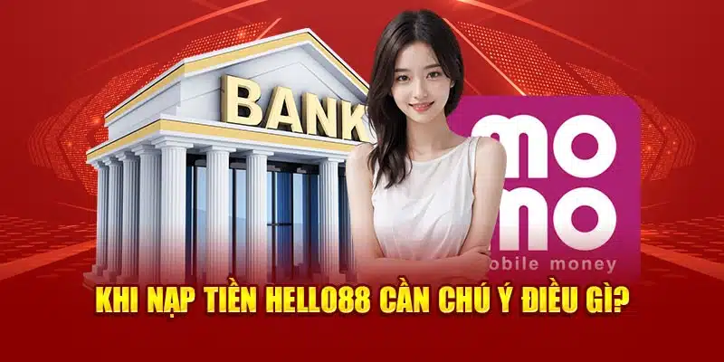 Khi nạp tiền Hello88 cần chú ý điều gì?