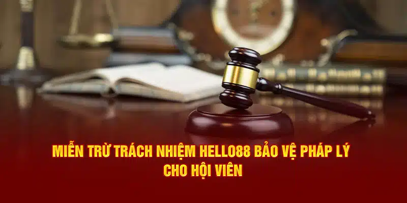 Miễn trừ trách nhiệm Hello88 bảo vệ pháp lý cho hội viên