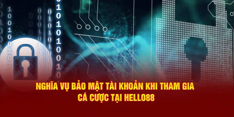 Nghĩa vụ bảo mật tài khoản khi tham gia cá cược tại Hello88