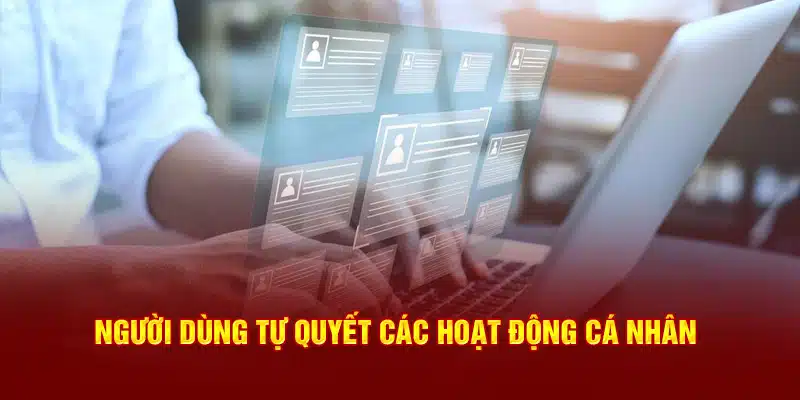 Người dùng tự quyết các hoạt động cá nhân