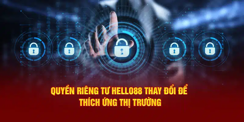 Quyền riêng tư Hello88 thay đổi để thích ứng thị trường