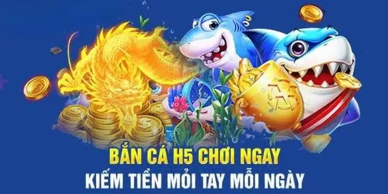 Tìm hiểu tổng quan về trò chơi bắn cá đổi thưởng H5